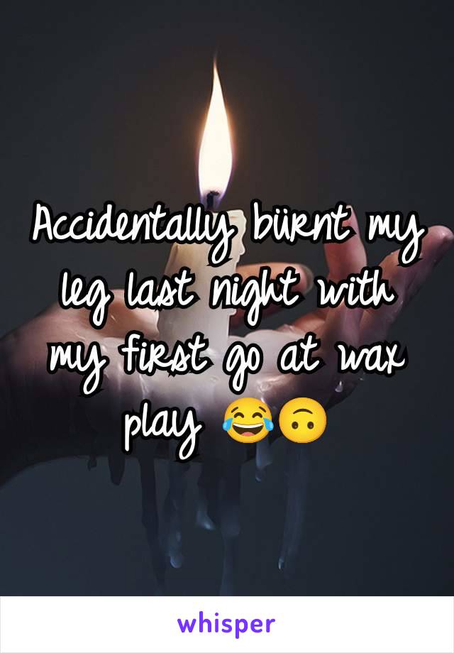 Accidentally bürnt my leg last night with my first go at wax play 😂🙃