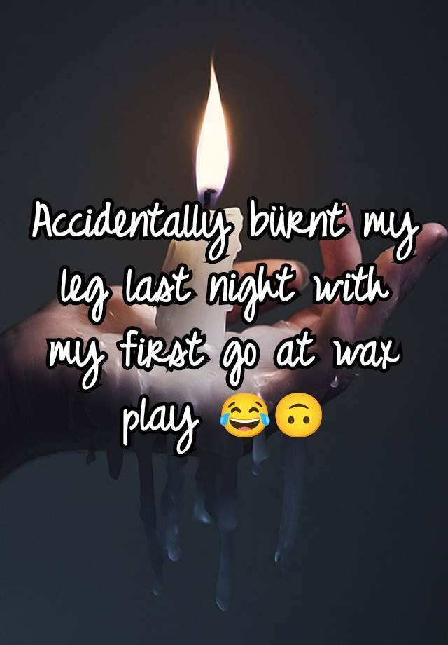 Accidentally bürnt my leg last night with my first go at wax play 😂🙃