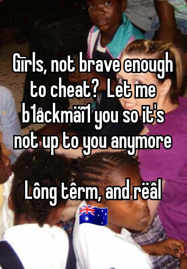 Gīrls, not brave enough to cheat?  Let me b1åckmäî1 you so it's not up to you anymore

Lông têrm, and rëâl
🇦🇺