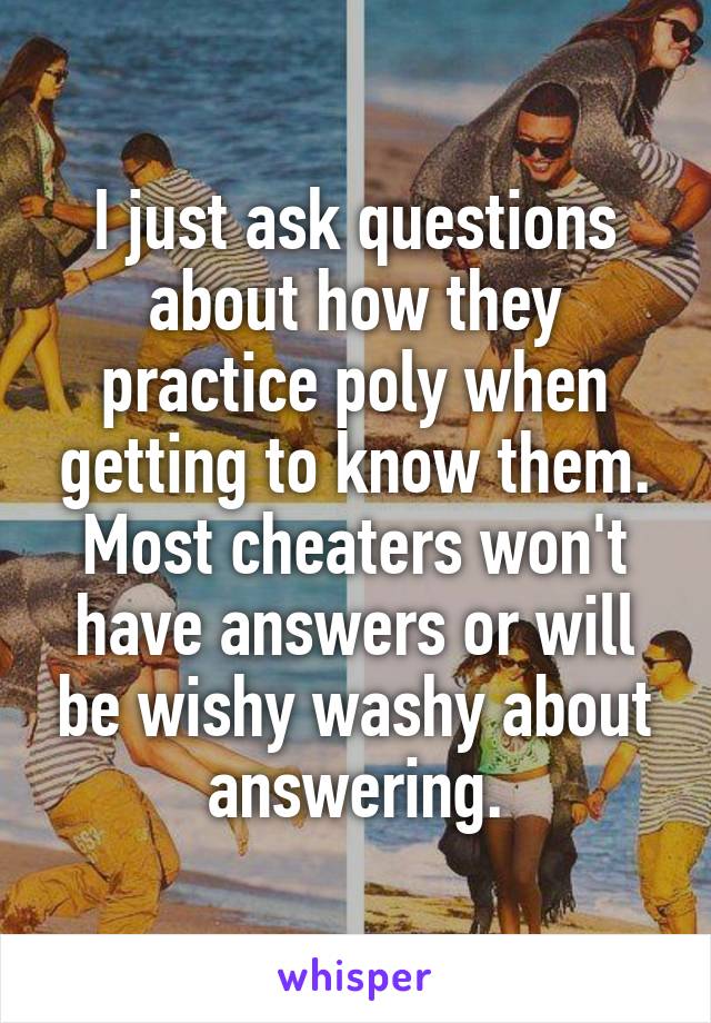 I just ask questions about how they practice poly when getting to know them.
Most cheaters won't have answers or will be wishy washy about answering.