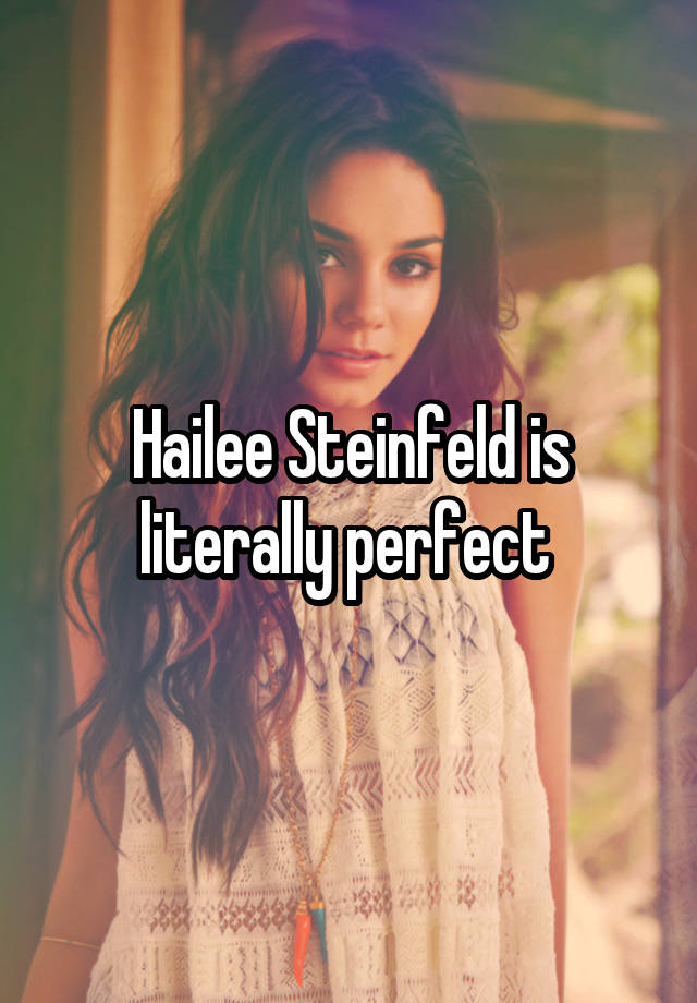 Hailee Steinfeld is literally perfect 