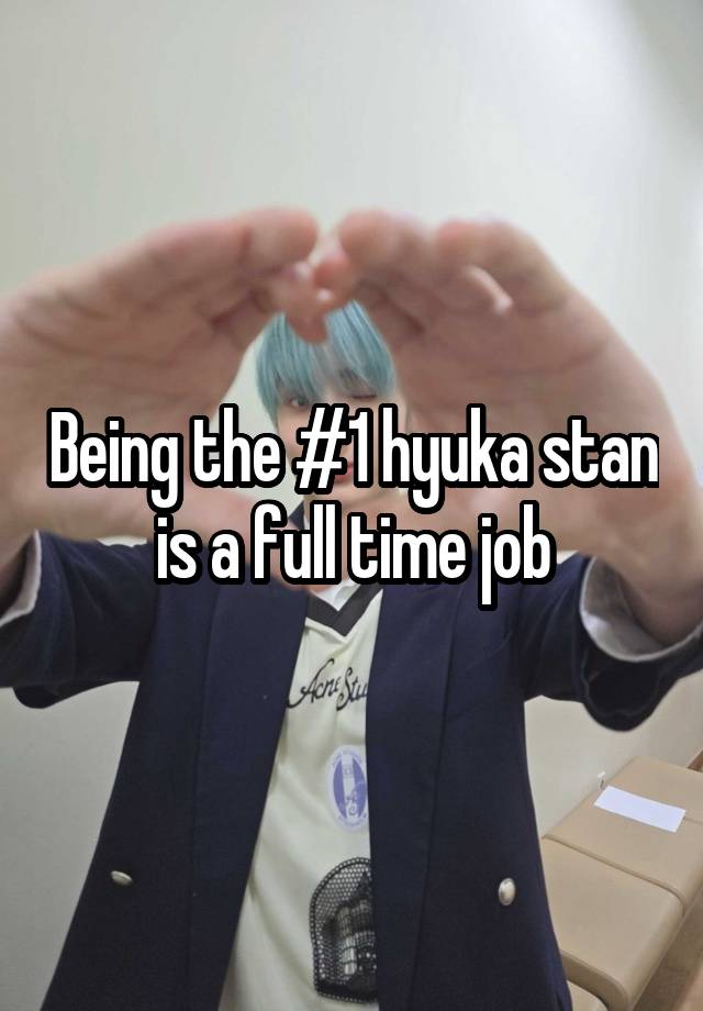 Being the #1 hyuka stan is a full time job