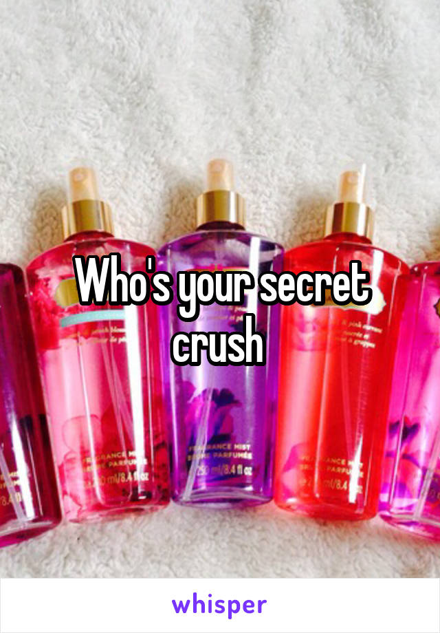 Who's your secret crush 