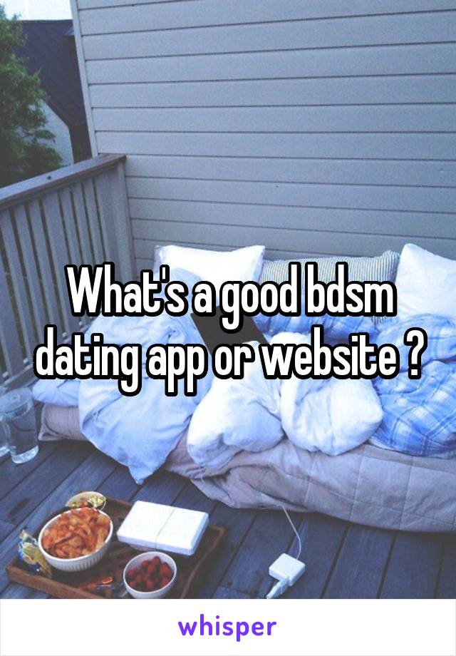 What's a good bdsm dating app or website ?