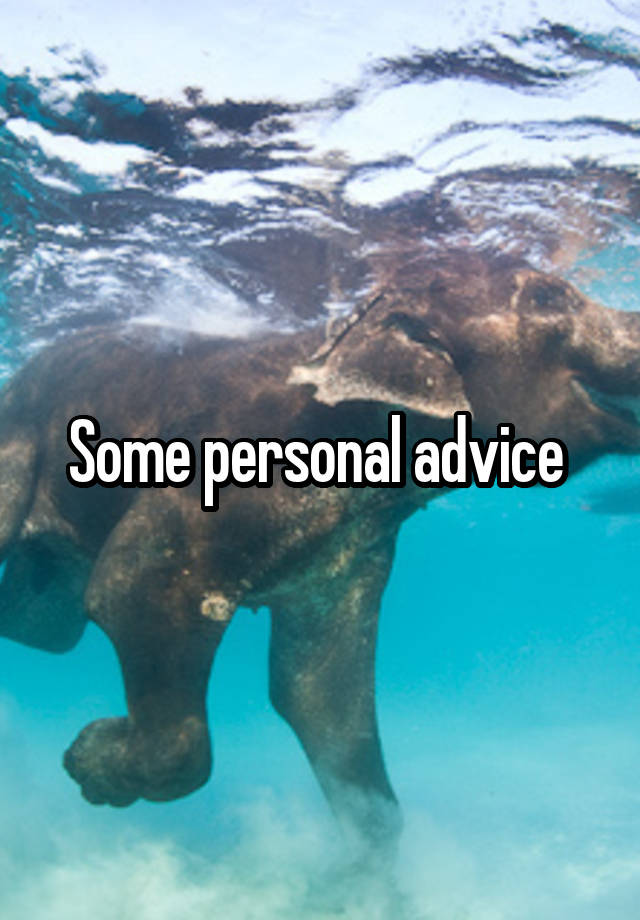 Some personal advice 