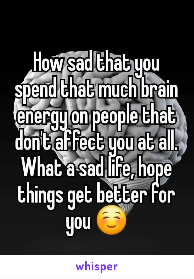 How sad that you spend that much brain energy on people that don't affect you at all.
What a sad life, hope things get better for you ☺️