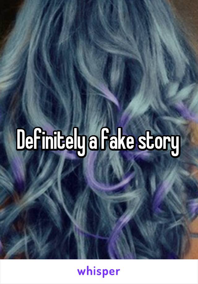 Definitely a fake story 