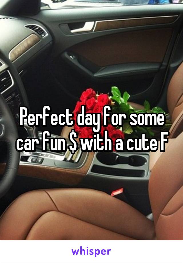 Perfect day for some car fun $ with a cute F