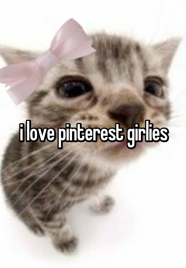 i love pinterest girlies