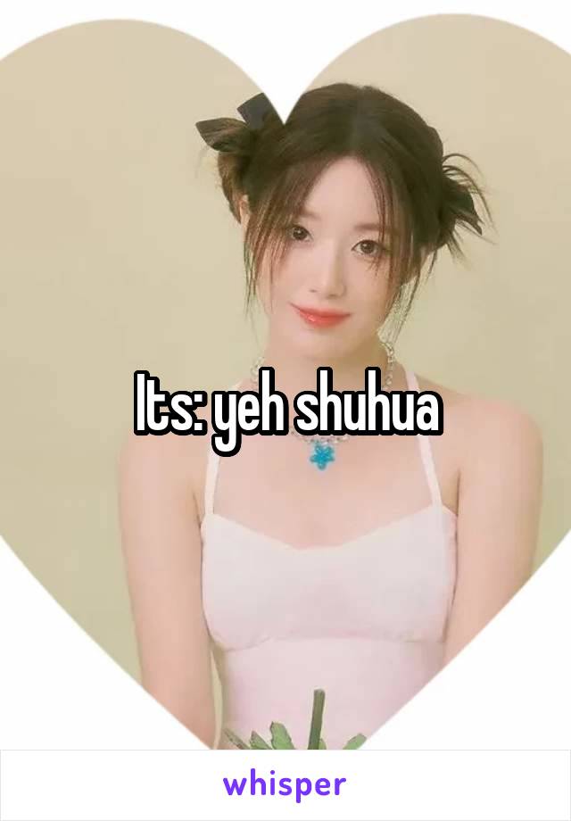 Its: yeh shuhua