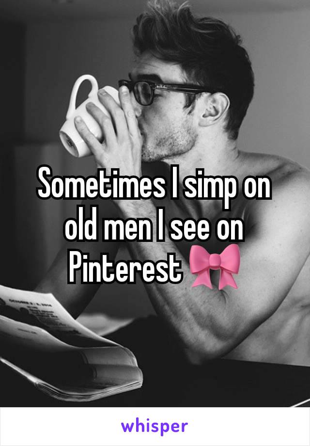 Sometimes I simp on old men I see on Pinterest 🎀