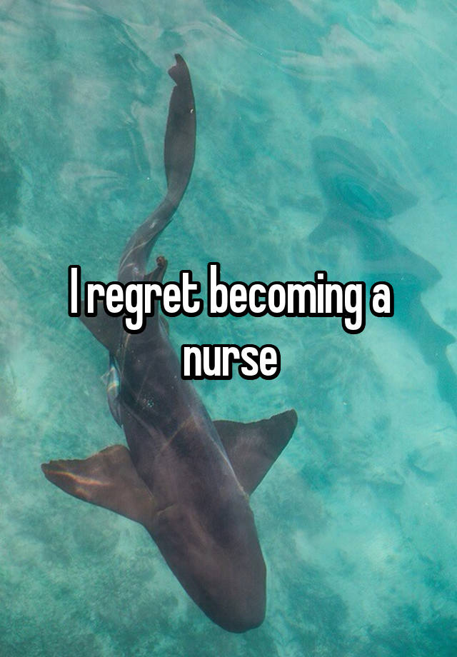 I regret becoming a nurse