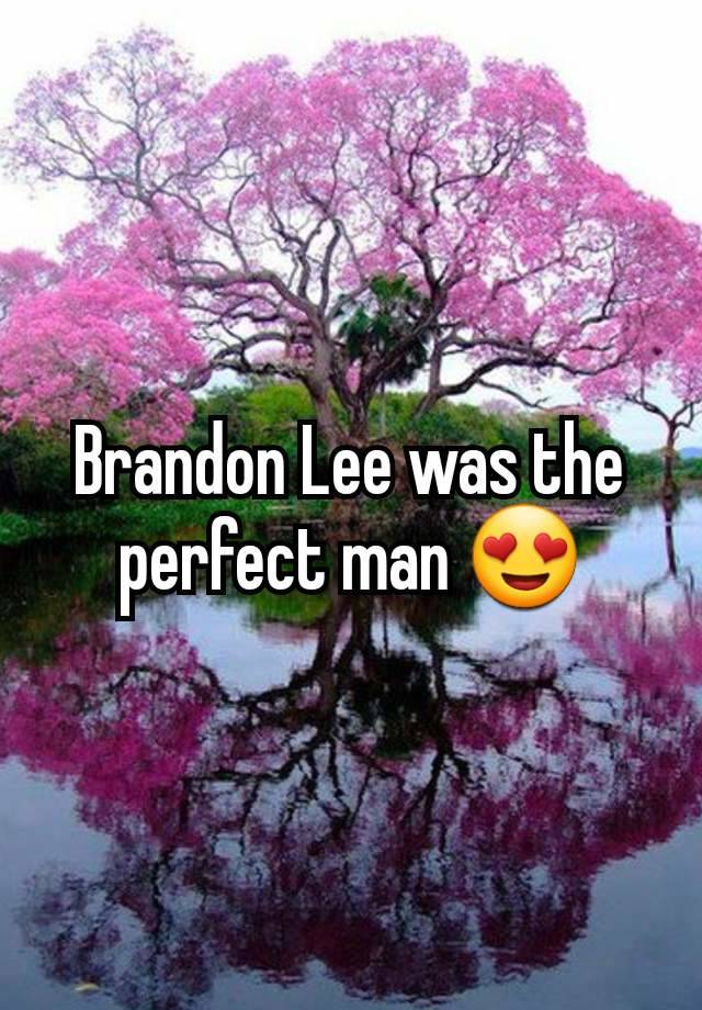 Brandon Lee was the perfect man 😍