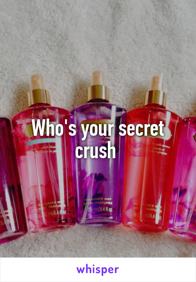 Who's your secret crush 