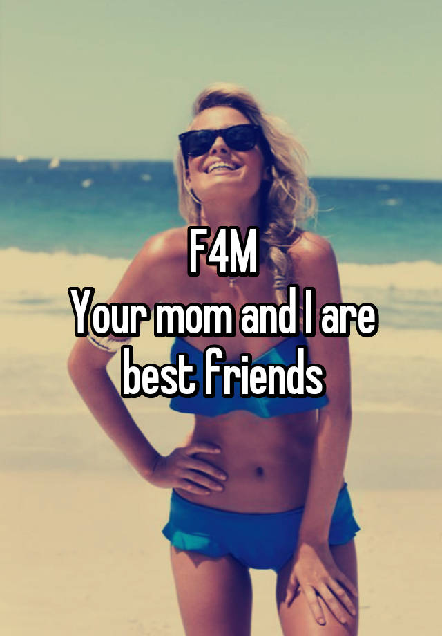 F4M
Your mom and I are best friends