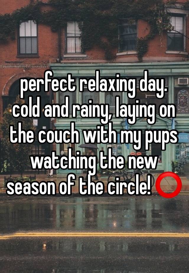 perfect relaxing day. cold and rainy, laying on the couch with my pups watching the new season of the circle! ⭕️ 