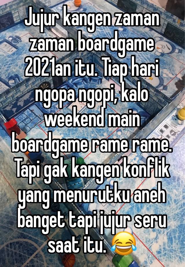 Jujur kangen zaman zaman boardgame 2021an itu. Tiap hari ngopa ngopi, kalo weekend main boardgame rame rame. Tapi gak kangen konflik yang menurutku aneh banget tapi jujur seru saat itu. 😂