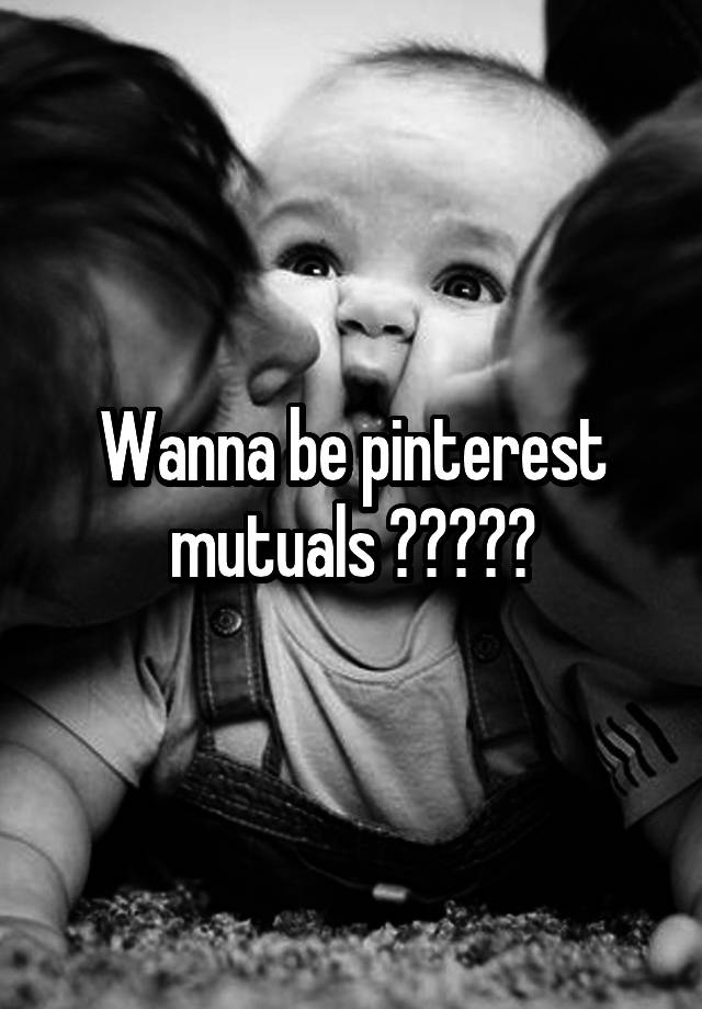 Wanna be pinterest mutuals ?????