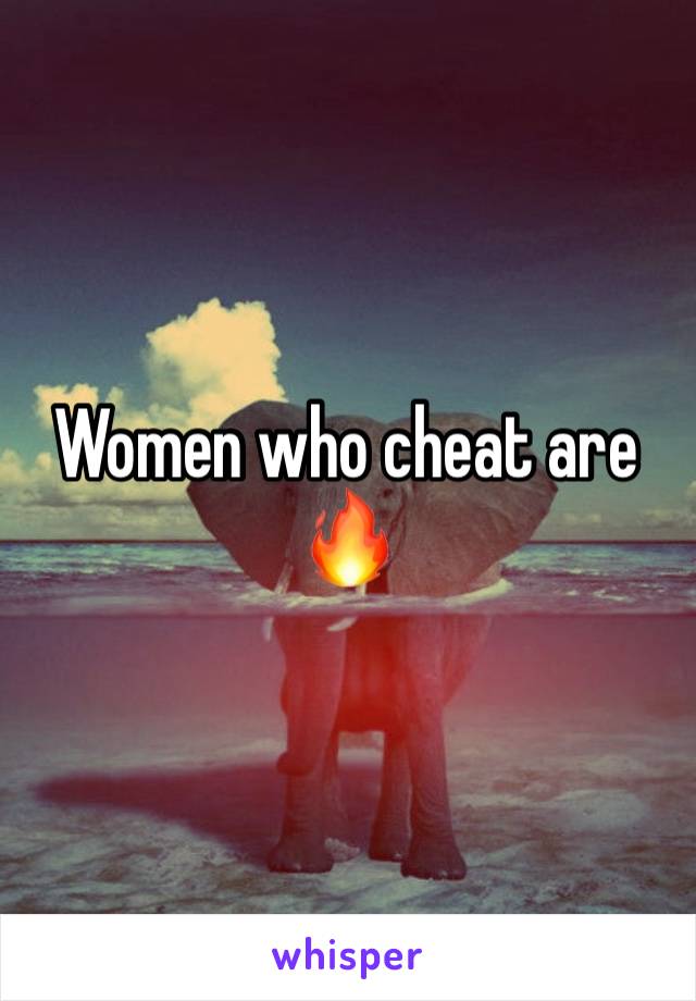 Women who cheat are 🔥