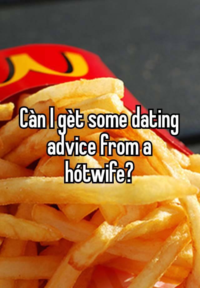 Càn I gèt some dating advice from a hótwife?