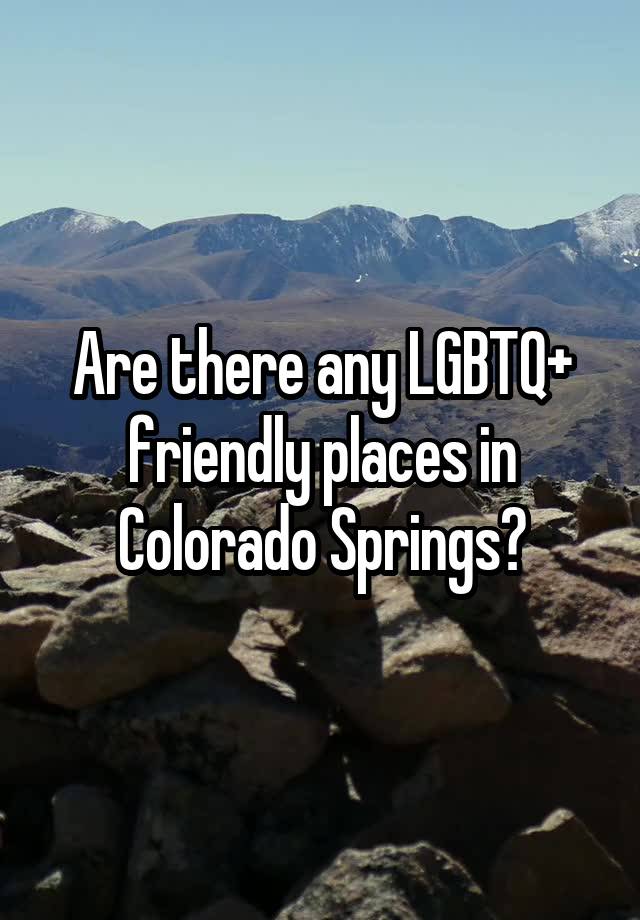 Are there any LGBTQ+ friendly places in Colorado Springs?