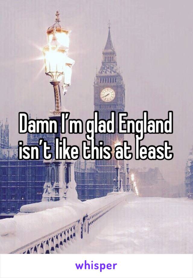 Damn I’m glad England isn’t like this at least 