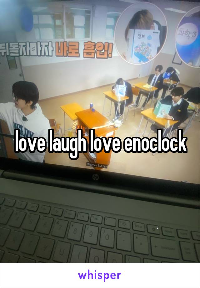 love laugh love enoclock