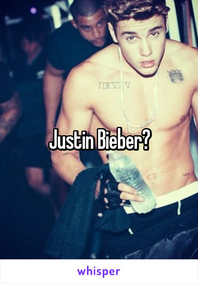 Justin Bieber?