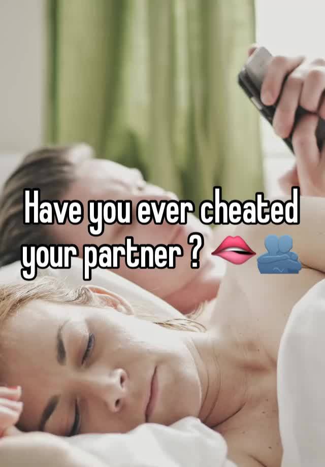 Have you ever cheated your partner ? 🫦🫂