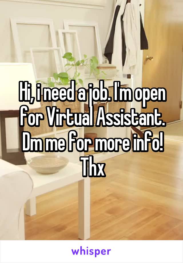 Hi, i need a job. I'm open for Virtual Assistant. Dm me for more info! Thx