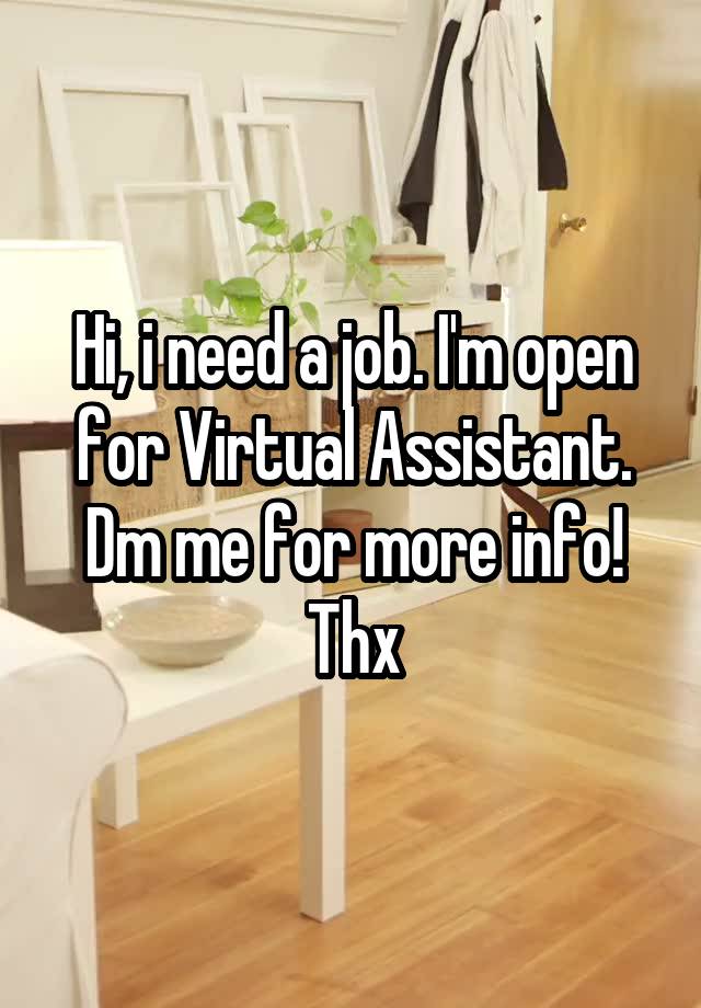 Hi, i need a job. I'm open for Virtual Assistant. Dm me for more info! Thx