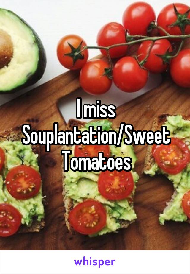 I miss Souplantation/Sweet Tomatoes