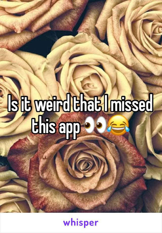 Is it weird that I missed this app 👀😂