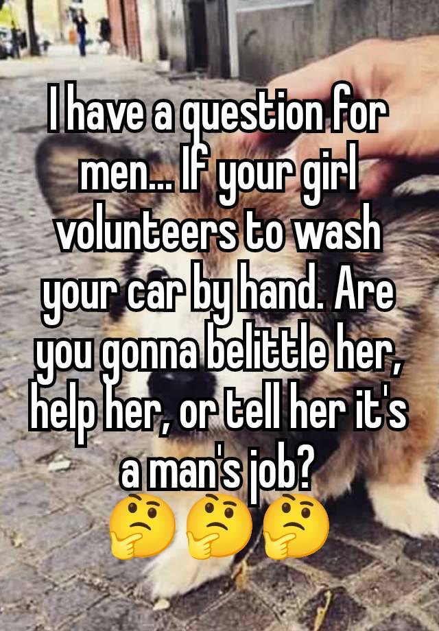 I have a question for men... If your girl volunteers to wash your car by hand. Are you gonna belittle her, help her, or tell her it's a man's job?
🤔🤔🤔