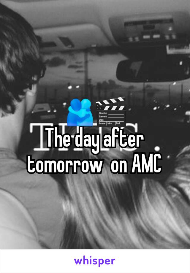 🫂🎬
The day after tomorrow  on AMC