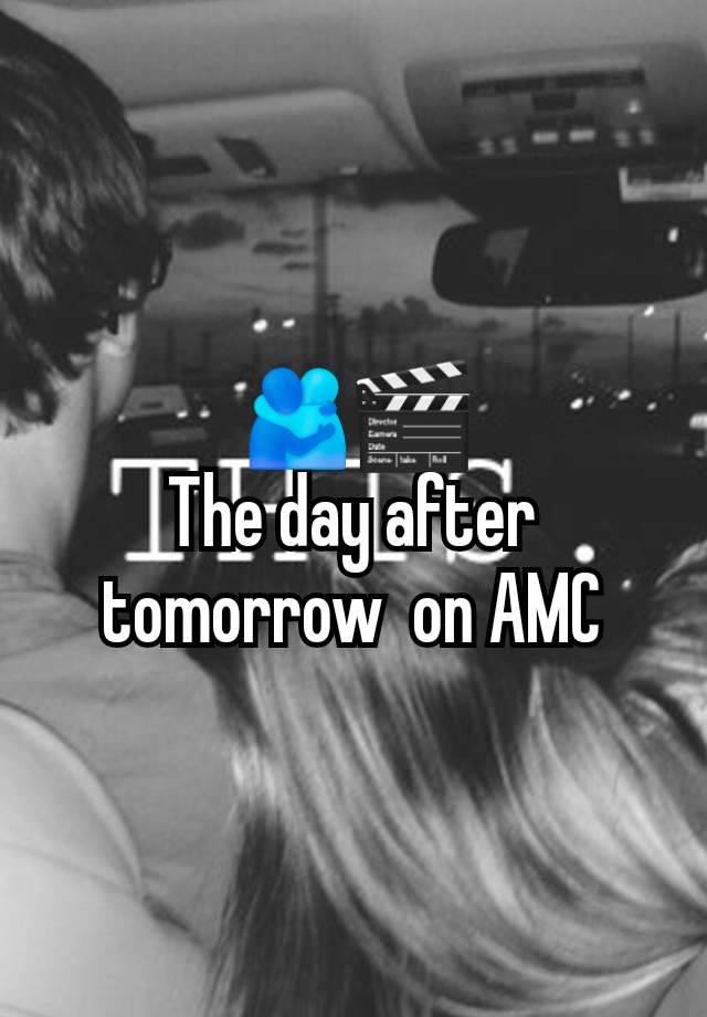 🫂🎬
The day after tomorrow  on AMC