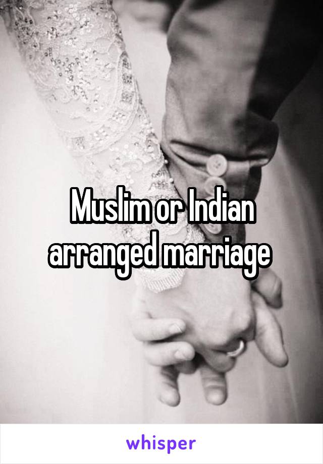 Muslim or Indian arranged marriage 