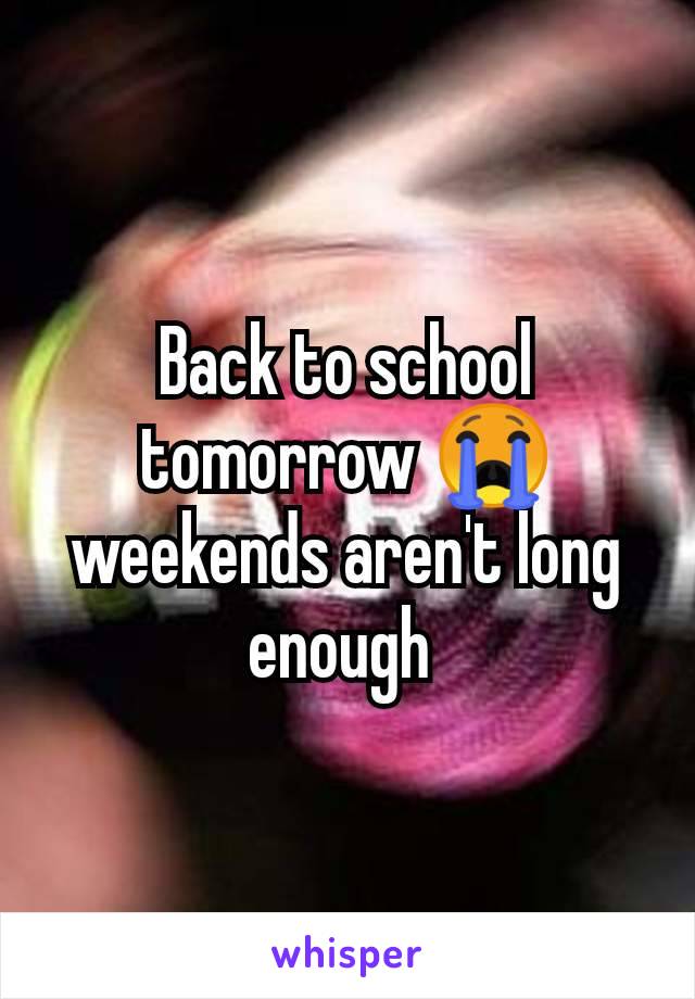 Back to school tomorrow 😭 weekends aren't long enough 