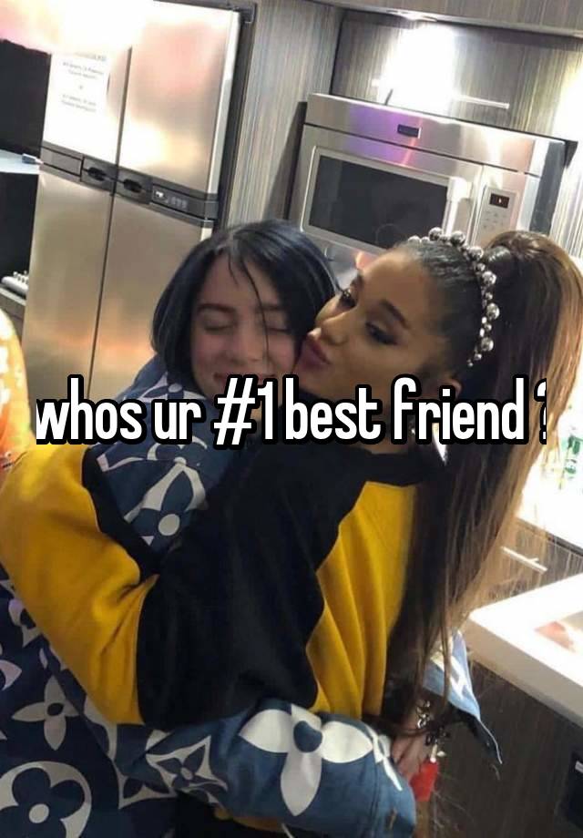 whos ur #1 best friend ?