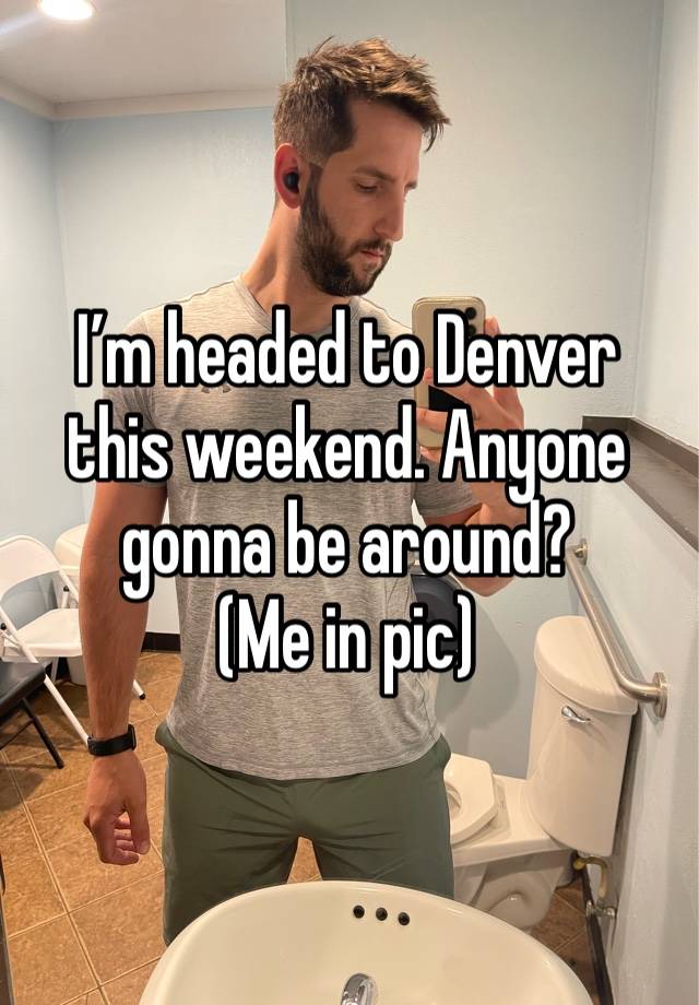 I’m headed to Denver this weekend. Anyone gonna be around? 
(Me in pic) 