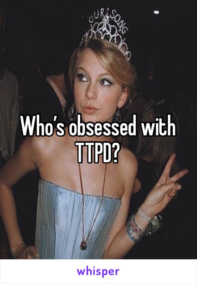 Who’s obsessed with TTPD?