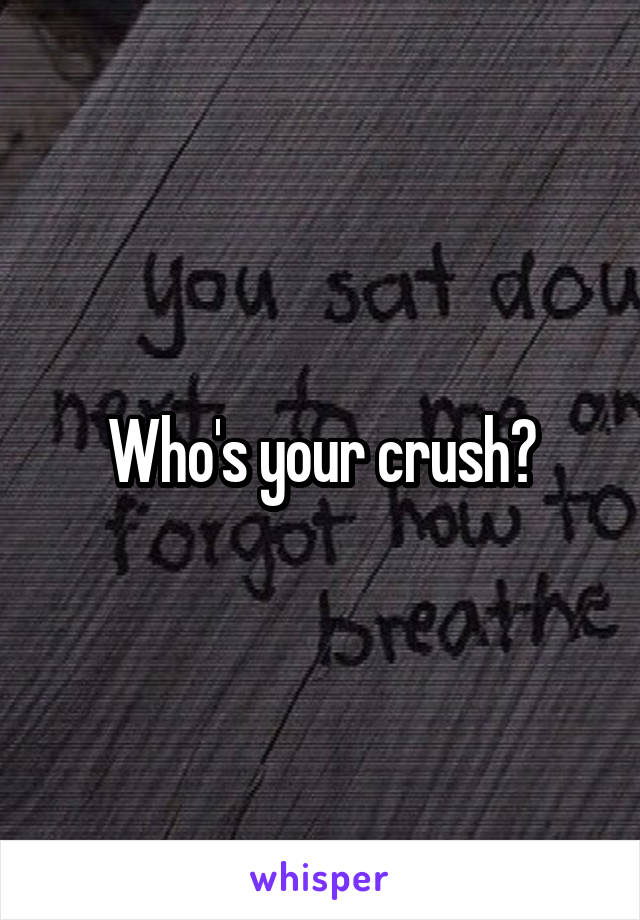 Who's your crush?