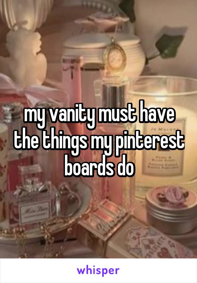 my vanity must have the things my pinterest boards do