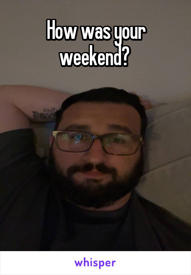 How was your weekend? 






