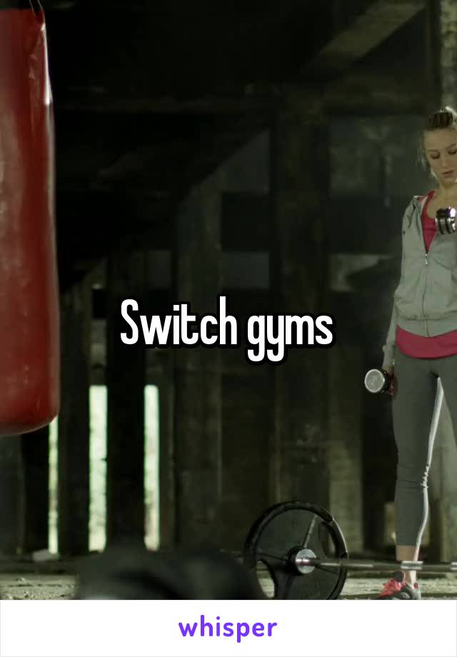 Switch gyms 