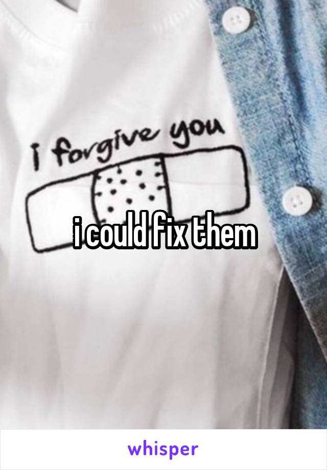 i could fix them