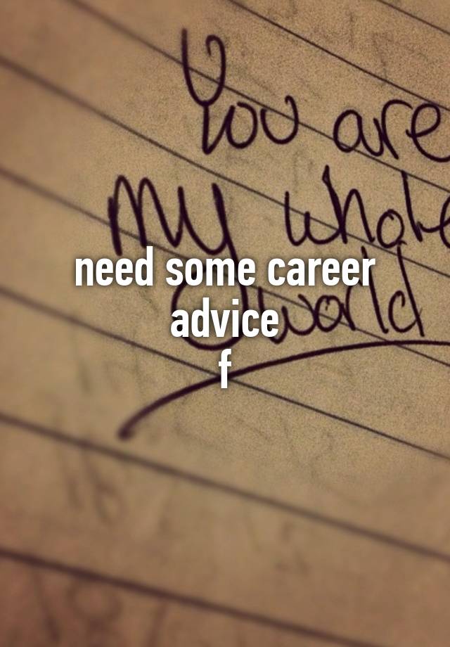 need some career advice
f