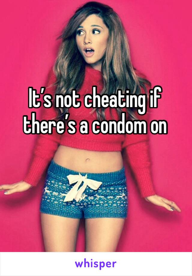 It’s not cheating if there’s a condom on