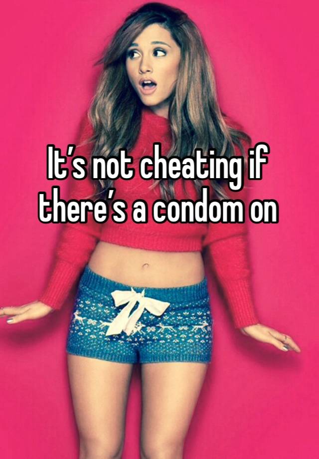 It’s not cheating if there’s a condom on