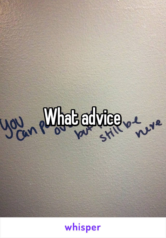 What advice 